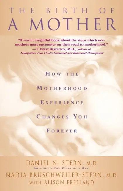 The Birth of a Mother (English, Daniel N. Stern | Nadia Bruschweiler-Stern | Alison Freeland)