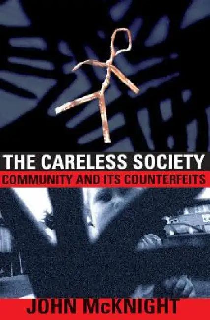 The Careless Society (English, John McKnight)