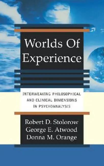 Worlds of Experience Interweaving Philosophical and Clinical Dimensions in Psychoanalysis (English, Robert Stolorow | George Atwood | Donna Orange)
