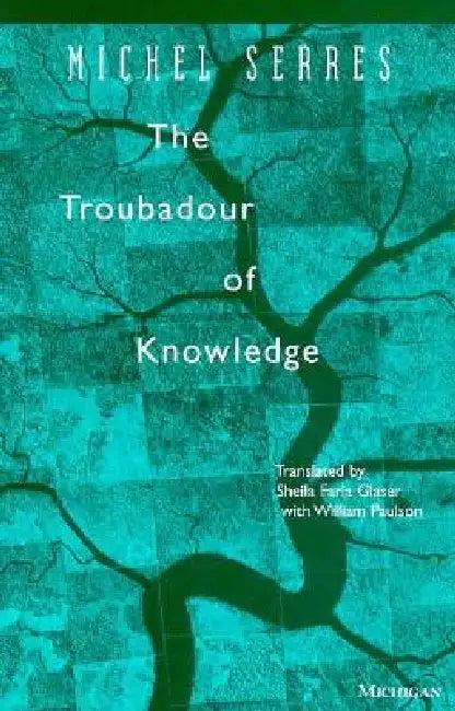 The Troubadour of Knowledge (English, Michel Serres | Sheila Faria Glaser | William Paulson)