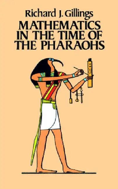 Mathematics in the Time of the Pharaohs (English, Richard J. Gillings)