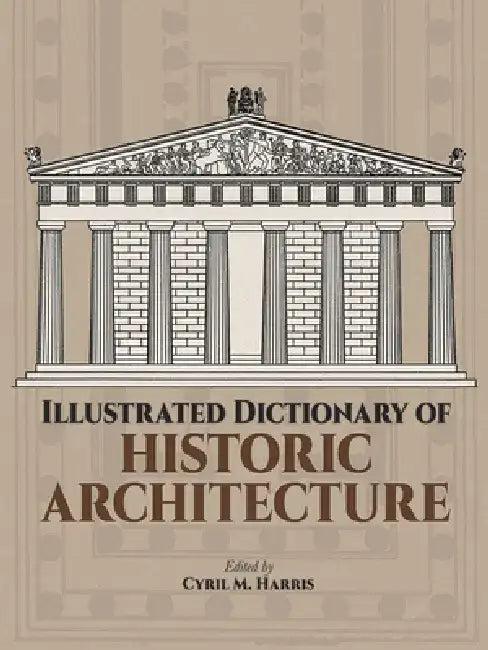 Illustrated Dictionary of Historic Architecture (English, Cyril M. Harris)