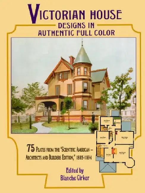 Victorian House Designs in Authentic Full Color (English, Blanche Cirker)