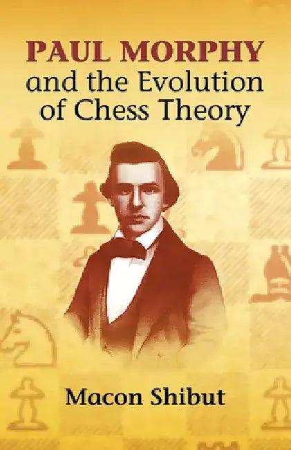 Paul Morphy and the Evolution of Chess Theory (English, Macon Shibut)