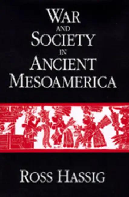 War and Society in Ancient Mesoamerica (English, Ross Hassig)