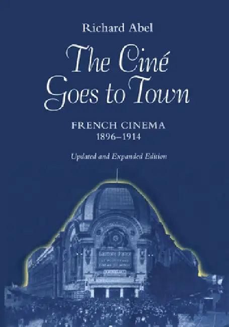 The Cine Goes to Town (English, Richard Abel)