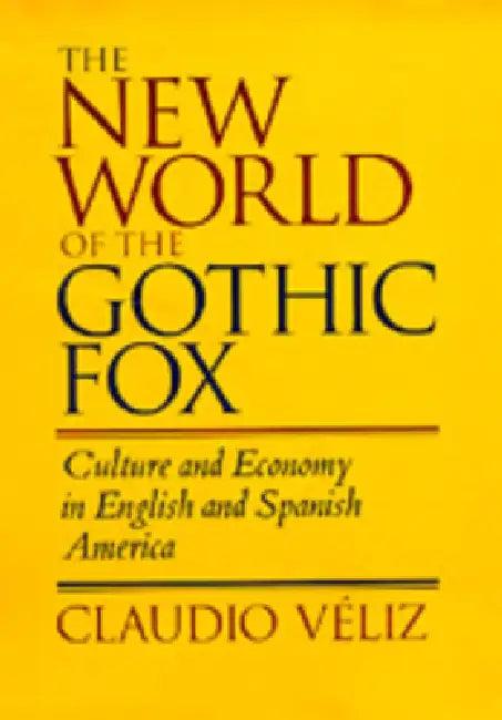 The New World of the Gothic Fox (English, Claudio Veliz)