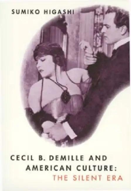 Cecil B. DeMille and American Culture (English, Sumiko Higashi)