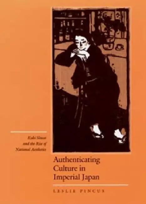 Authenticating Culture in Imperial Japan (English, Leslie Pincus)