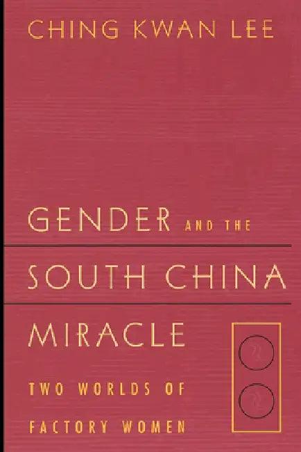 Gender and the South China Miracle (English, Ching Kwan Lee)