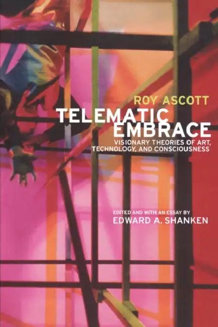 Telematic Embrace (English, Roy Ascott | Edward a. Shanken)