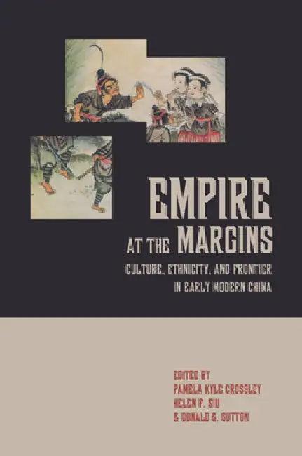 Empire at the Margins (English, Pamela Kyle Crossley | Helen F. Siu | Donald S. Sutton)