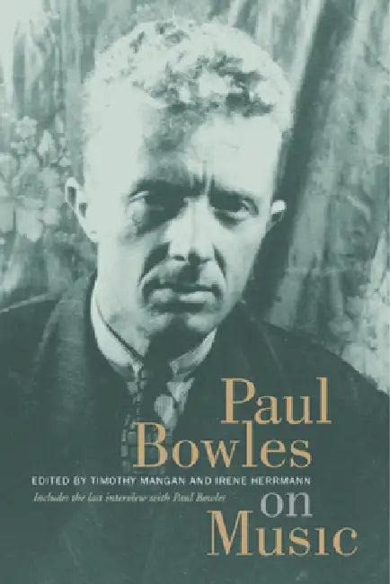 Paul Bowles on Music (English, Paul Bowles | Timothy Mangan | Irene Herrmann)
