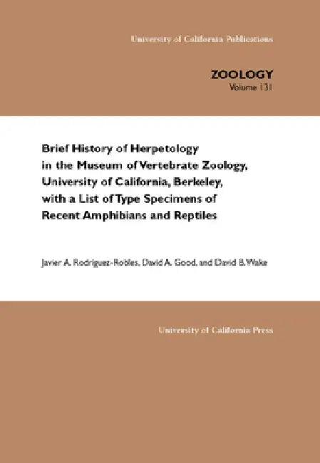 Brief History of Herpetology in the Museum of Vertebrate Zoology, University of California, Berkeley (English, Javier A. Rodriguez-Robles | David A. Good | David B. Wake)