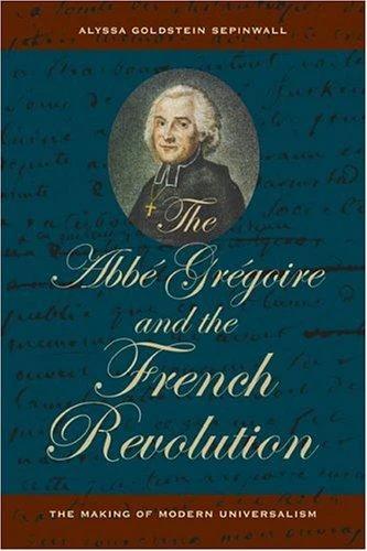 The ABBE Gregoire and the French Revolution (English, Alyssa Goldstein Sepinwall)