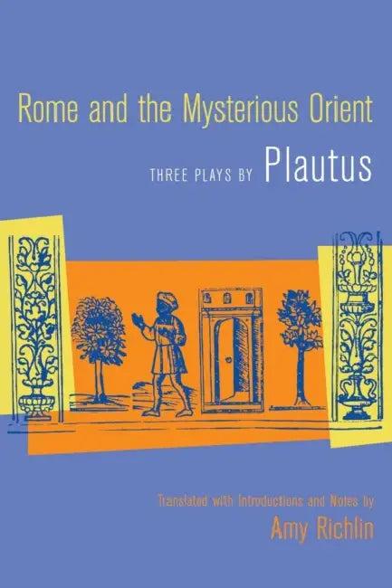 Rome and the Mysterious Orient (English, Plautus | Amy Richlin | Amy Richlin)