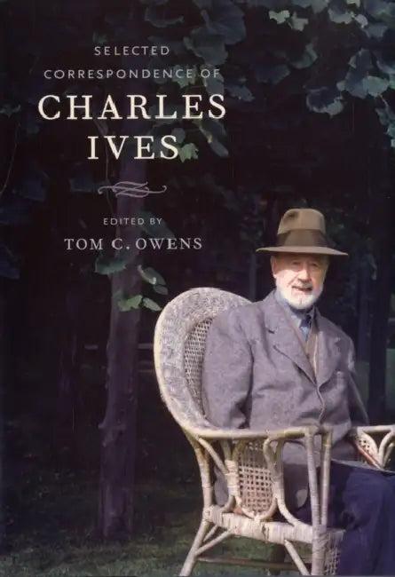 Selected Correspondence of Charles Ives (English, Charles Ives | Tom Owens)