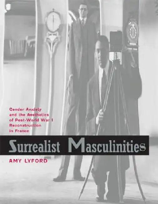 Surrealist Masculinities (English, Amy Lyford)