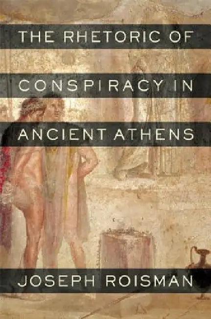 The Rhetoric of Conspiracy in Ancient Athens (English, Joseph Roisman)