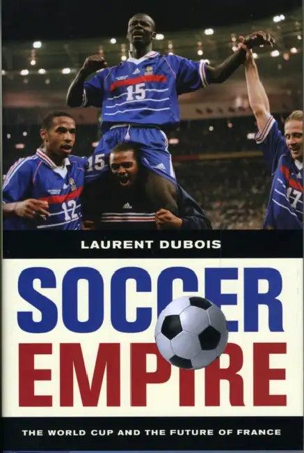 Soccer Empire (English, Laurent DuBois)