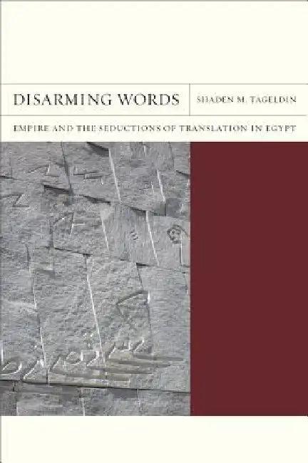 Disarming Words (English, Shaden M. Tageldin)