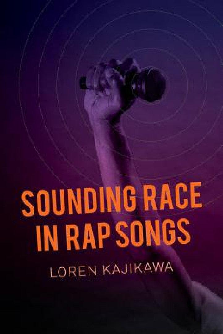 Sounding Race in Rap Songs (English, Loren Kajikawa)