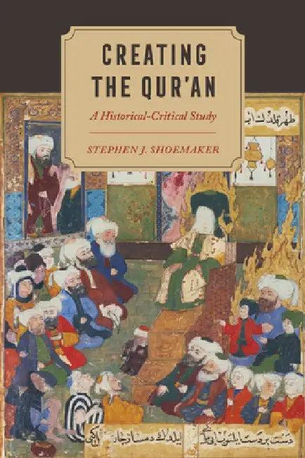 Creating the Qur'an (English, Stephen J. Shoemaker)