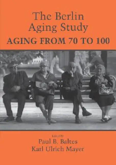 The Berlin Aging Study (English, Paul B. Baltes | Karl Ulrich Mayer)