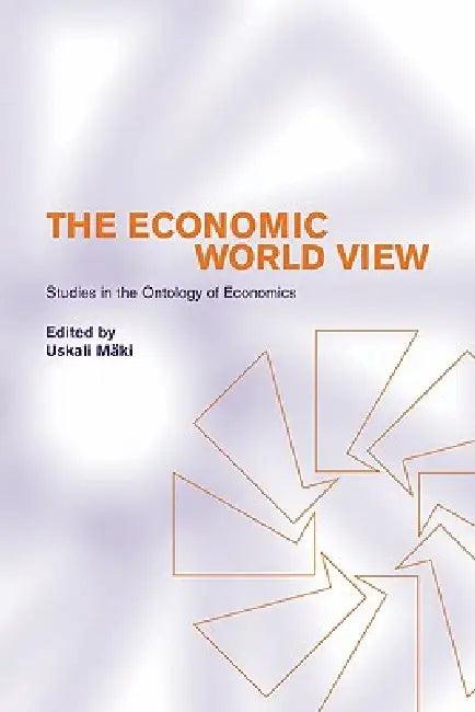 The Economic World View (English, Uskali Maki | Uskali Mki)