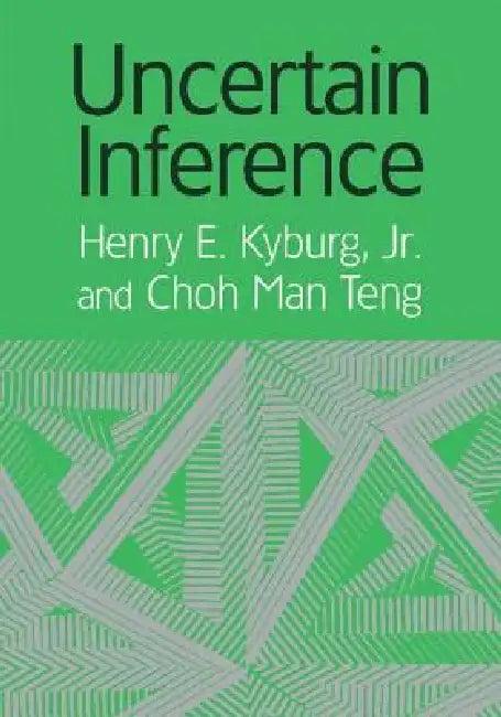 Uncertain Inference (English, Henry Ely Kyburg | Jr. Kyburg | Choh Man Teng)