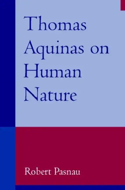 Thomas Aquinas on Human Nature (English, Robert Pasnau)