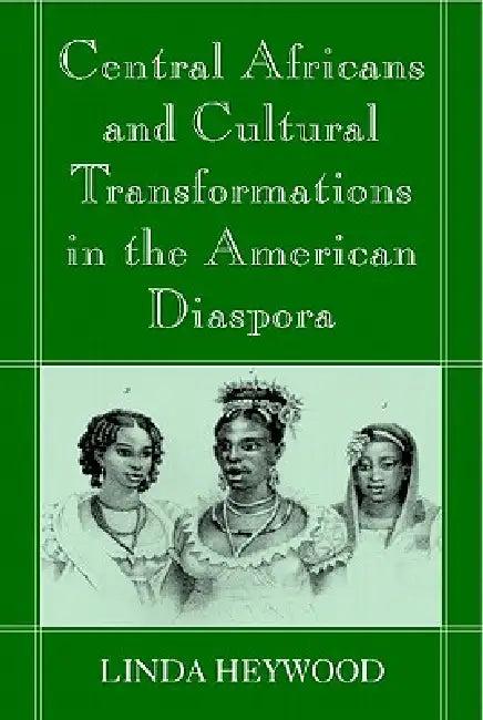 Central Africans and Cultural Transformations in the American Diaspora (English, Linda M. Heywood | Jan Vansina)