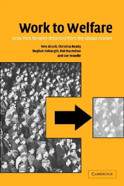 Work to Welfare (English, Pete Alcock | Christina Beatty | Stephen Fothergill)