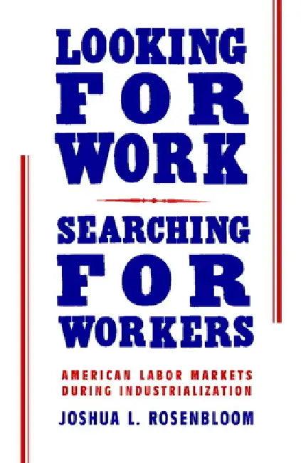Looking for Work, Searching for Workers (English, Joshua L. Rosenbloom)