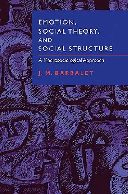 Emotion, Social Theory, and Social Structure (English, J. M. Barbalet)