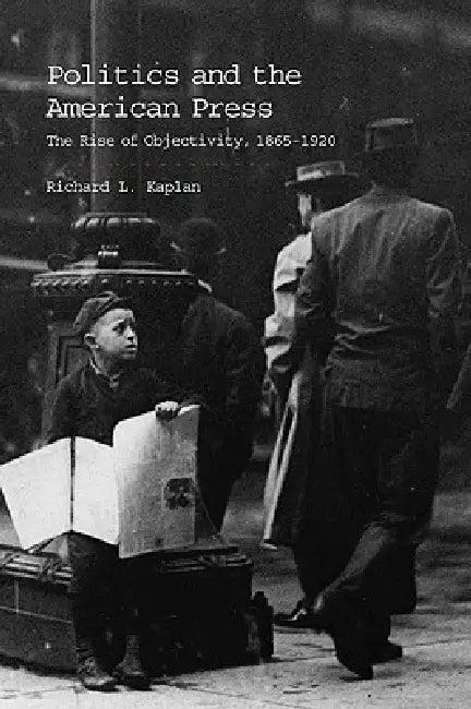 Politics and the American Press (English, Richard L. Kaplan)