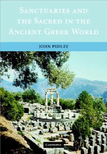 Sanctuaries and the Sacred in the Ancient Greek World (English, John Pedley)