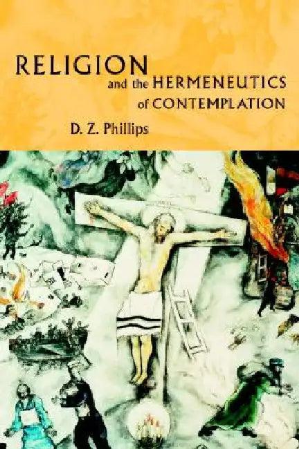 Religion and the Hermeneutics of Contemplation (English, D. Z. Phillips)