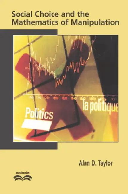 Social Choice and the Mathematics of Manipulation (English, Alan D. Taylor)