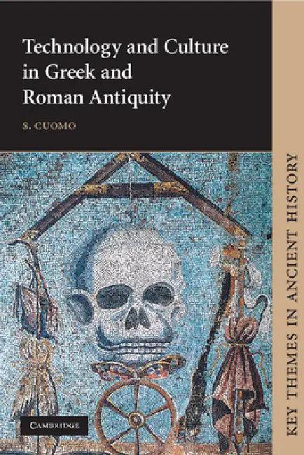 Technology and Culture in Greek and Roman Antiquity (English, S. Cuomo)