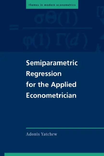 Semiparametric Regression for the Applied Econometrician (English, Adonis Yatchew)