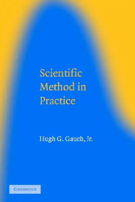 Scientific Method in Practice (English, Jr. Gauch Hugh G. | Jr. Hugh G. Gauch)