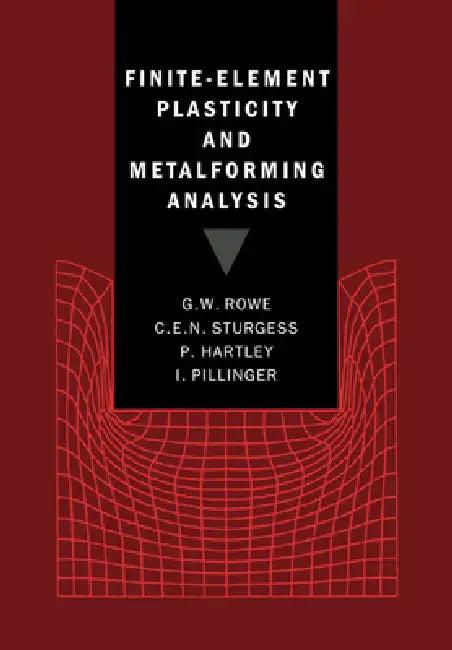 Finite-Element Plasticity and Metalforming Analysis (English, G. W. Rowe | C. E. N. Sturgess | P. Hartley)