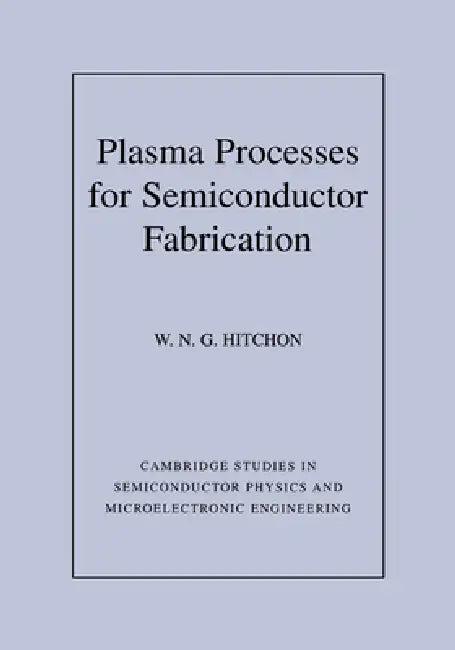 Plasma Processes for Semiconductor Fabrication (English, W. N. G. Hitchon | Haroon Ahmad | Michael Pepper)
