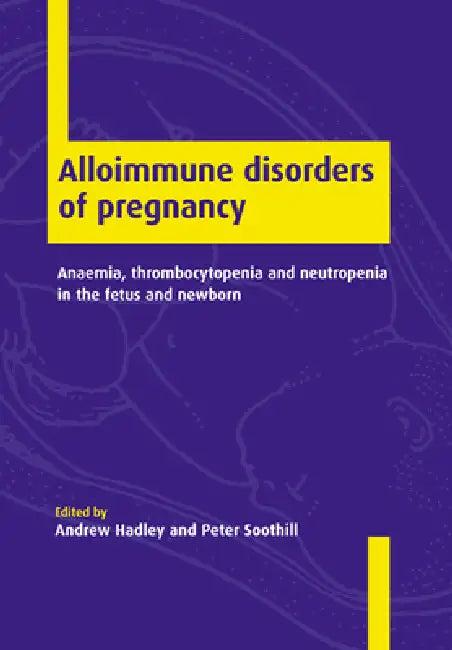 Alloimmune Disorders of Pregnancy (English, Andrew Hadley | Peter Soothill)