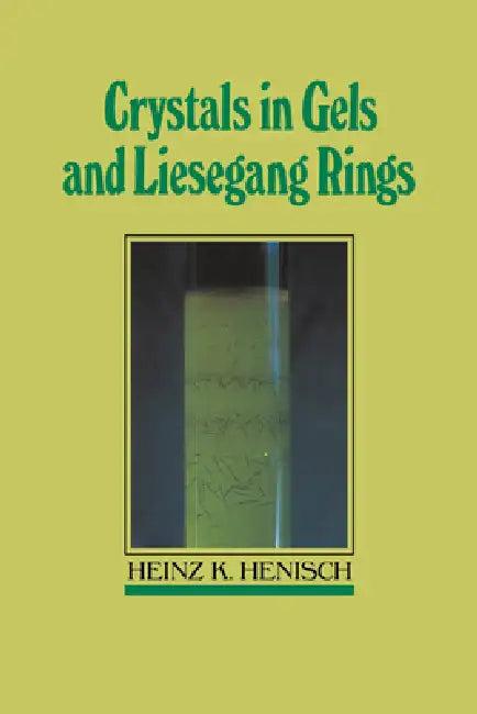 Crystals in Gels and Liesegang Rings (English, Heinz K. Henisch | Henisch Heinz K.)