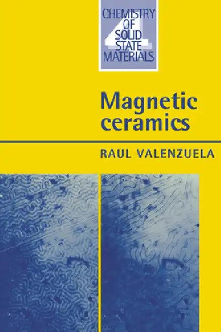 Magnetic Ceramics (English, Raul Valenzuela | Valenzuela Raul | Bruce Dunn)
