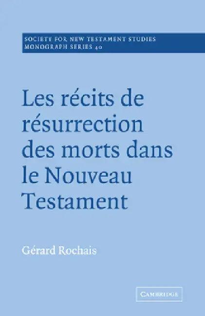 Les Recits de Resurrection Des Morts Dans Le Nouveau Testament (English, Gerard Rochais | Rochais Gerard | G. Rard Rochais)