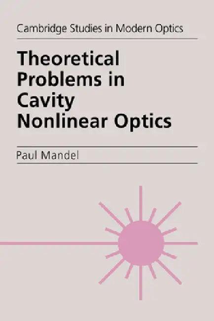 Theoretical Problems in Cavity Nonlinear Optics (English, Paul Mandel | P. L. Knight | A. Miller)