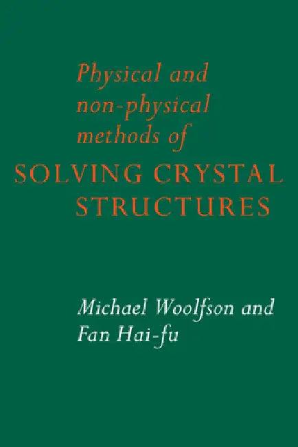 Physical and Non-Physical Methods of Solving Crystal Structures (English, Michael M. Woolfson | Fan Hai-Fu | M. M. Woolfson)